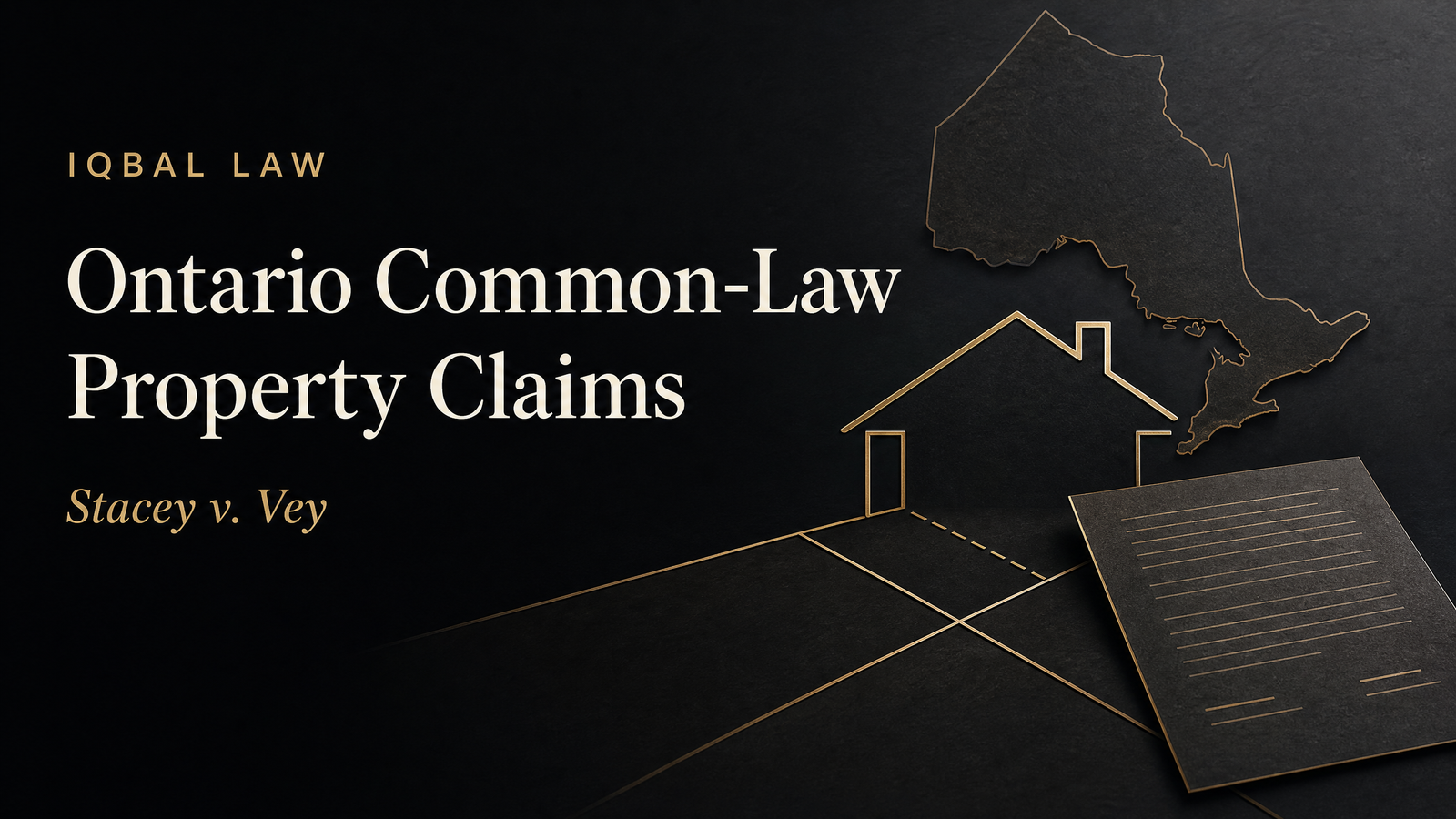 Ontario common-law property claims after Stacey v. Vey — IQBAL LAW